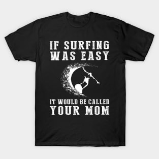 Ride & Roar: If Surfing Was Easy, It'd Be Called Your Mom! ‍️ T-Shirt